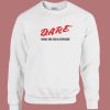 DARE Drugs Are Really Expensive Sweatshirt