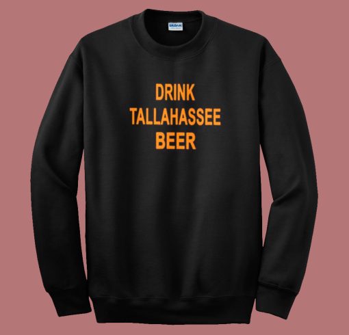 Drink Tallahassee Beer Sweatshirt