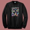 Happy Dot Day 2023 Sweatshirt