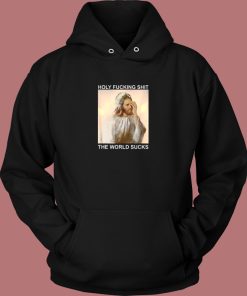 Holy Fucking Shit The World Hoodie Style