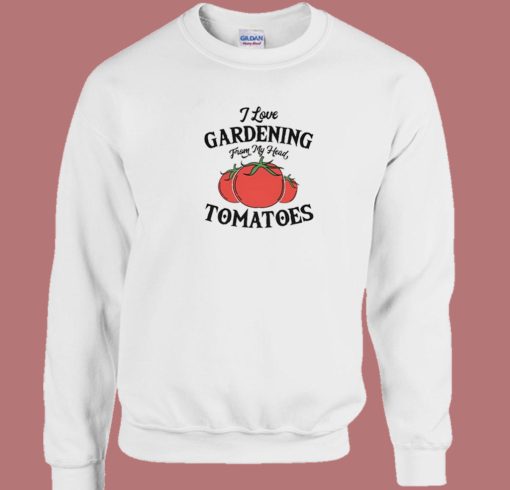 I Love Gardening Sweatshirt