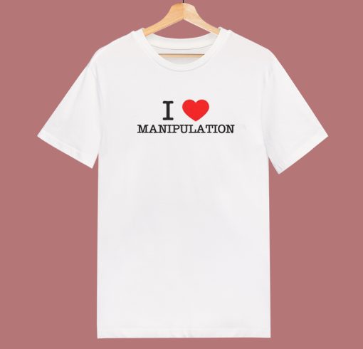 I Love Manipulation T Shirt Style