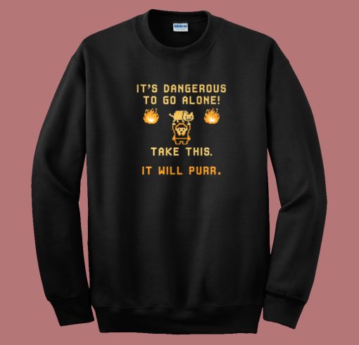 Its Dangerous To Do Alone Sweatshirt