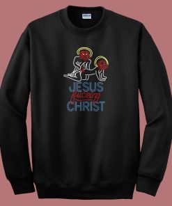 Jesus Fucking Christ Sweatshirt