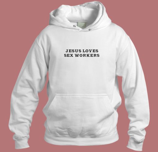 Jesus Loves Sex Workers Hoodie Style