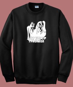 Just The Tip I Promise Ghost Face Sweatshirt