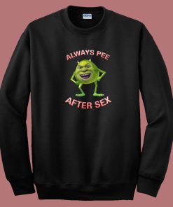 Mike Says Always Pee After Sex Sweatshirt