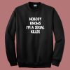 Nobody Knows Im A Serial Killer Sweatshirt