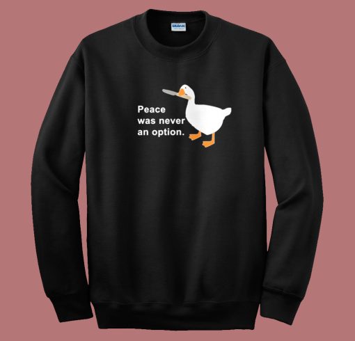 Peace Was Never An Option Goose Sweatshirt