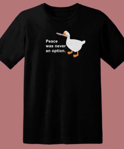 Peace Was Never An Option T Shirt Style