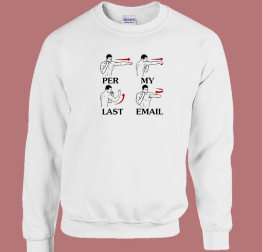 Per My Last Email Funny Sweatshirt