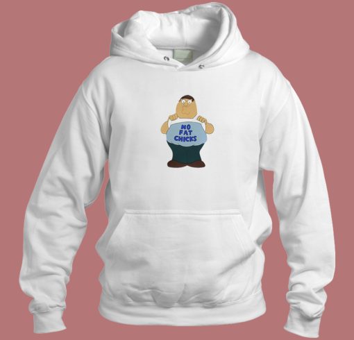 Peter Griffin No Fat Chicks Hoodie Style