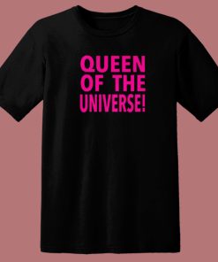 Queen Of The Universe T Shirt Style