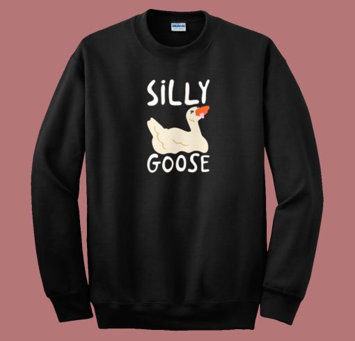 Silly Goose Funny Sweatshirt
