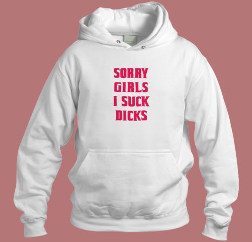 Sorry Girls I Suck Dicks Gay Hoodie Style