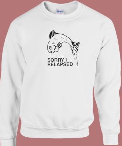 Sorry I Relapsed Sweatshirt