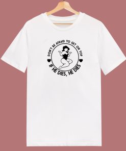 Top If He Dies T Shirt Style