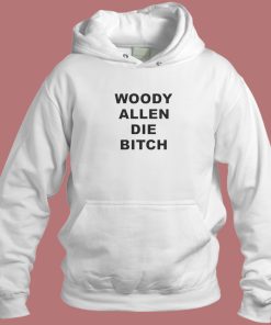 Woody Allen Die Bitch Hoodie Style