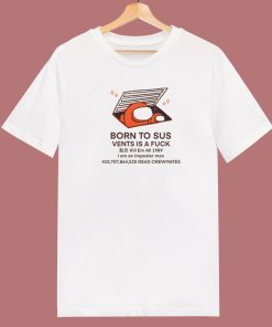 Born To Sus Vents Is A Fuck T Shirt Style
