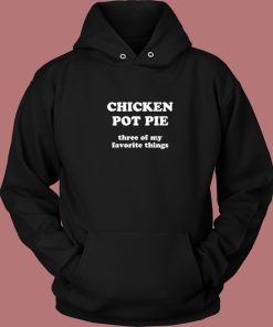Chicken Pot Pie My Favorite Hoodie Style