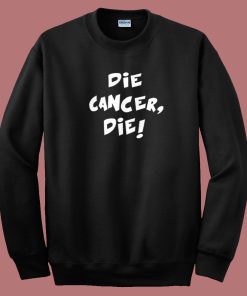 Die Cancer Die Sweatshirt