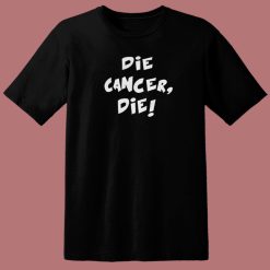 Die Cancer Die T Shirt Style