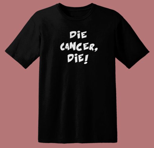 Die Cancer Die T Shirt Style