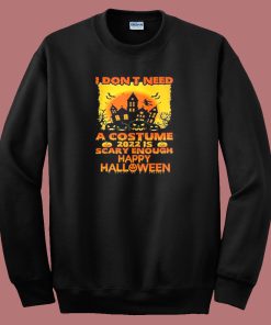 I Dont Need Costume Halloween Sweatshirt
