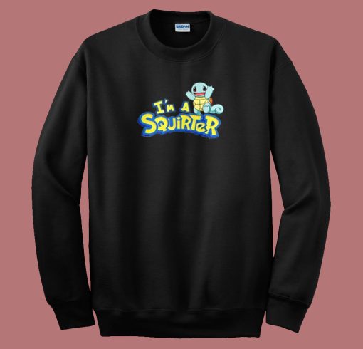 Im A Squirter Funny Sweatshirt