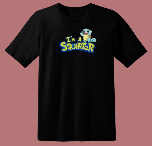 Im A Squirter Funny T Shirt Style