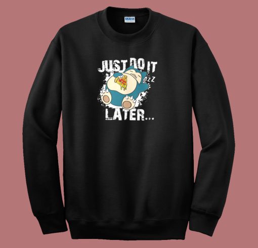 Just Do It Later Snorlax Sweatshirt