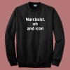 Narcissist Oh And Icon Sweatshirt