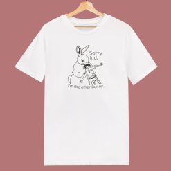Sorry Kid Im The Ether Bunny T Shirt Style