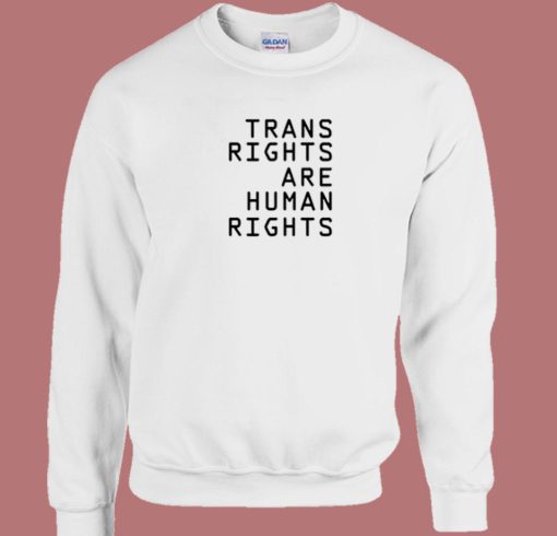 Trans Rights Are Human Rights Sweatshirt