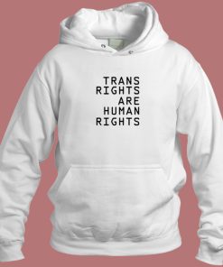 Trans Rights Are Human Hoodie Style
