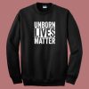 Unborn Lives Matter Sweatshirt