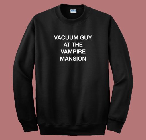 Vacuum Guy At Vampire Mansion Sweatshirt