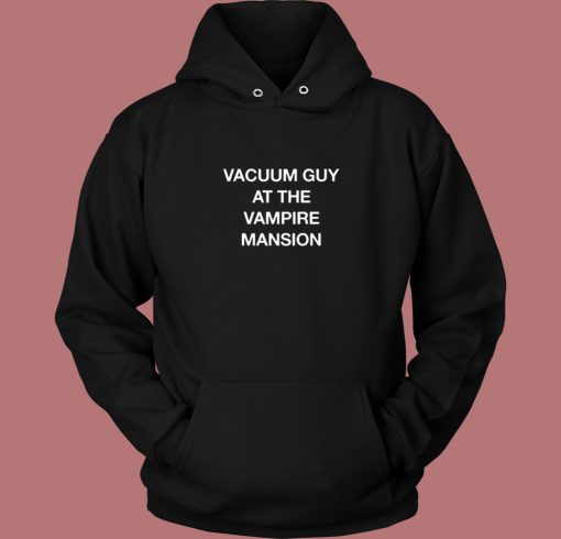 Vacuum Guy At Vampire Mansion Hoodie Style