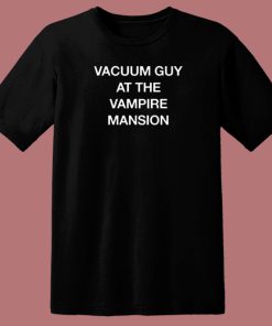 Vacuum Guy At Vampire Mansion T Shirt Style