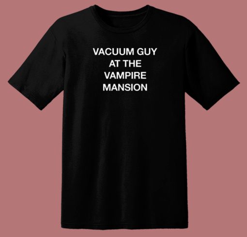 Vacuum Guy At Vampire Mansion T Shirt Style