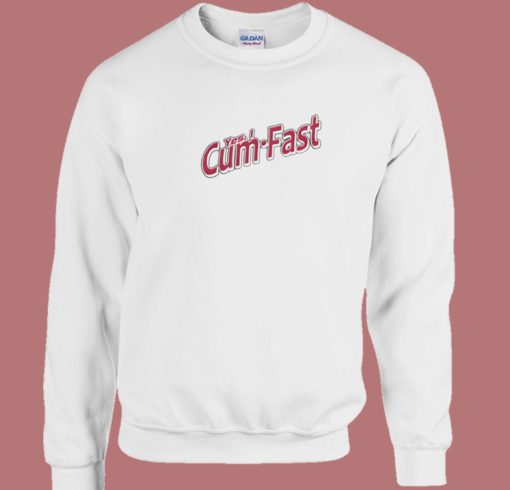 Yes I Cum Fast Sweatshirt