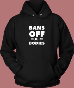 Bans Off Our Bodies Hoodie Style
