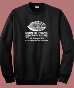 Born To Evolve Creationism Sweatshirt