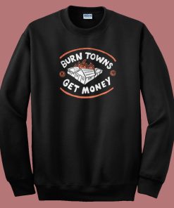 Burn Towns Get Money 80s Sweatshirt