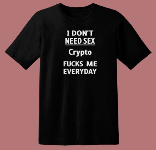Crypto Fucks Me Everyday T Shirt Style