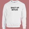 David Cross Shut Up Bitch Sweatshirt