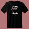 Feed Me Attention 80s T Shirt Style