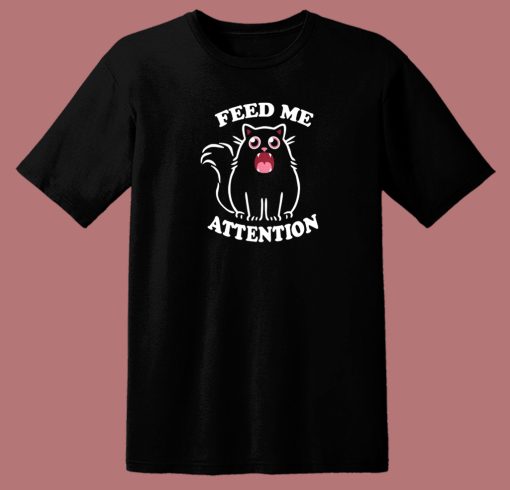Feed Me Attention 80s T Shirt Style