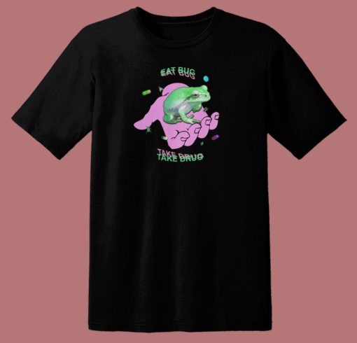 Frog Eat Bug Take Drug T Shirt Style