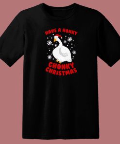 Have A Honky Chonky Christmas T Shirt Style